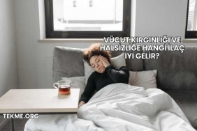 Vücut Kırgınlığı ve Halsizliğe Hangi İlaç İyi Gelir?
