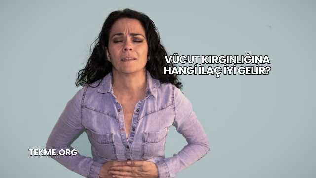 Vücut Kırgınlığına Hangi İlaç İyi Gelir?