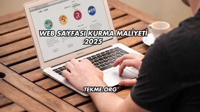 Web Sayfası Kurma Maliyeti 2025