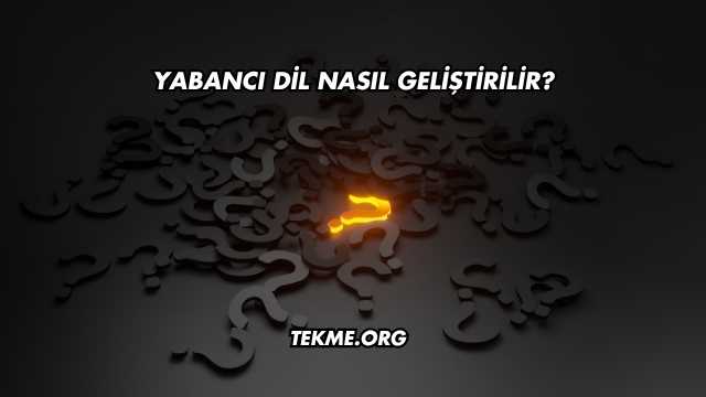 Yabancı Dil Nasıl Geliştirilir?