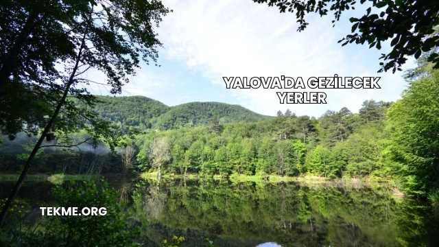 Yalova'da Gezilecek Yerler