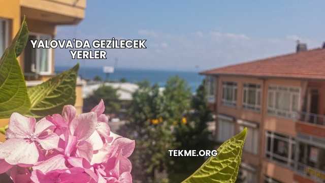 Yalova'da Gezilecek Yerler