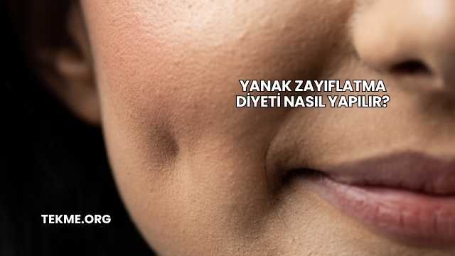 Yanak Zayıflatma Diyeti Nasıl Yapılır?