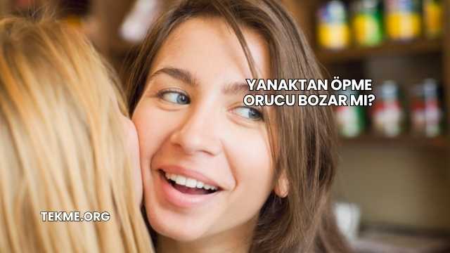 Yanaktan Öpme Orucu Bozar mı?