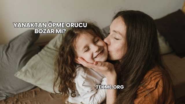 Yanaktan Öpme Orucu Bozar mı?