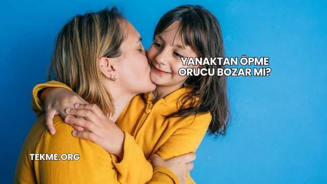 Yanaktan Öpme Orucu Bozar mı?