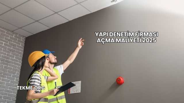 Yapı Denetim Firması Açma Maliyeti 2025