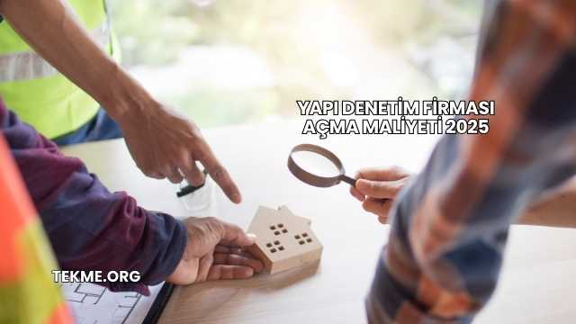 Yapı Denetim Firması Açma Maliyeti 2025