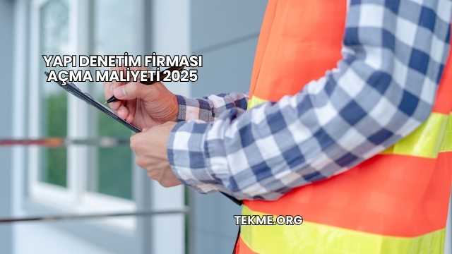 Yapı Denetim Firması Açma Maliyeti 2025