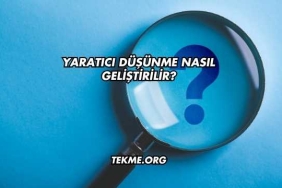 Yaratıcı Düşünme Nasıl Geliştirilir?