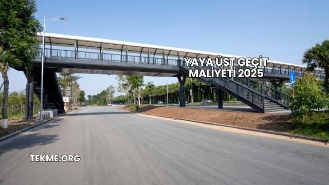 Yaya Üst Geçit Maliyeti 2025