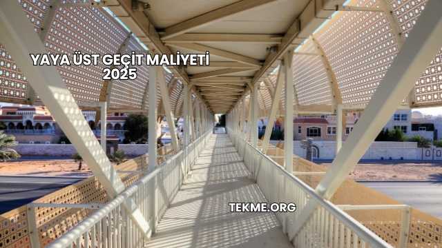 Yaya Üst Geçit Maliyeti 2025