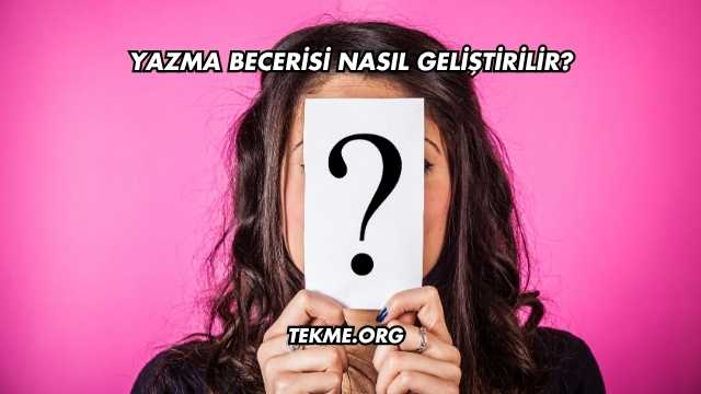 Yazma Becerisi Nasıl Geliştirilir?