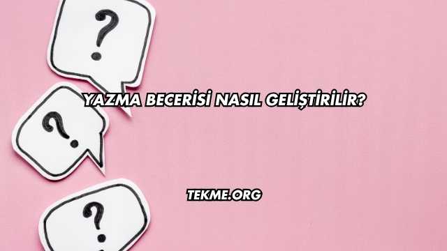 Yazma Becerisi Nasıl Geliştirilir?