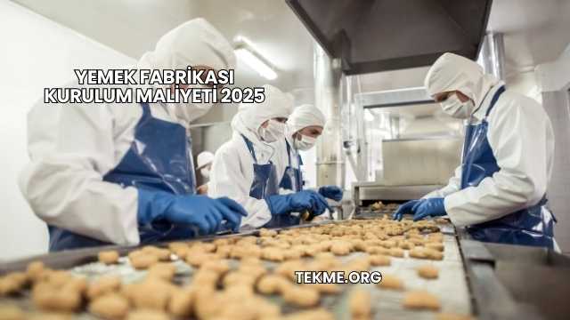 Yemek Fabrikası Kurulum Maliyeti 2025