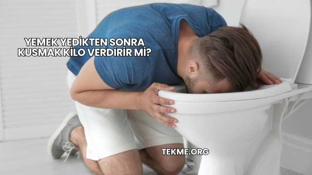 Yemek Yedikten Sonra Kusmak Kilo Verdirir mi?