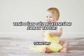 Yenidoğan Göz Muayenesi Ne Zaman Yapılır?