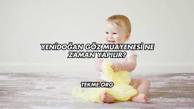 Yenidoğan Göz Muayenesi Ne Zaman Yapılır?