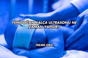 Yenidoğan Kalça Ultrasonu Ne Zaman Yapılır?