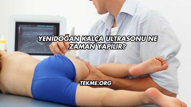 Yenidoğan Kalça Ultrasonu Ne Zaman Yapılır?