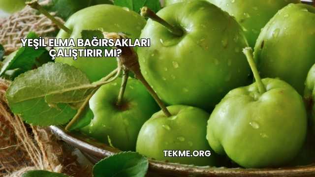 Yeşil Elma Bağırsakları Çalıştırır mı?
