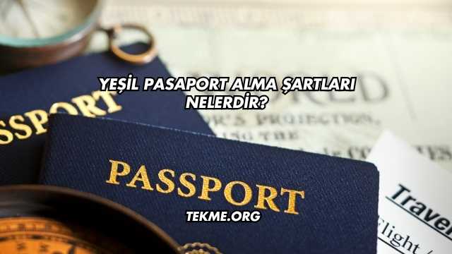 Yeşil Pasaport Alma Şartları Nelerdir?