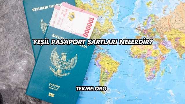 Yeşil Pasaport Şartları Nelerdir?