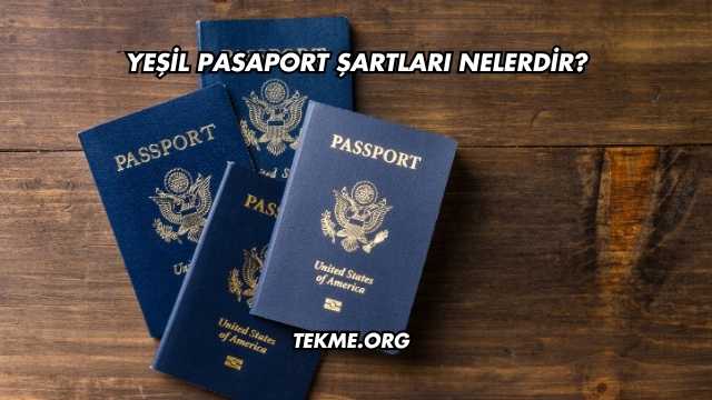 Yeşil Pasaport Şartları Nelerdir?