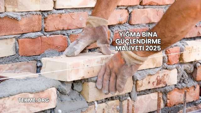 Yığma Bina Güçlendirme Maliyeti 2025