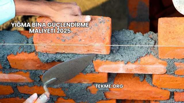 Yığma Bina Güçlendirme Maliyeti 2025