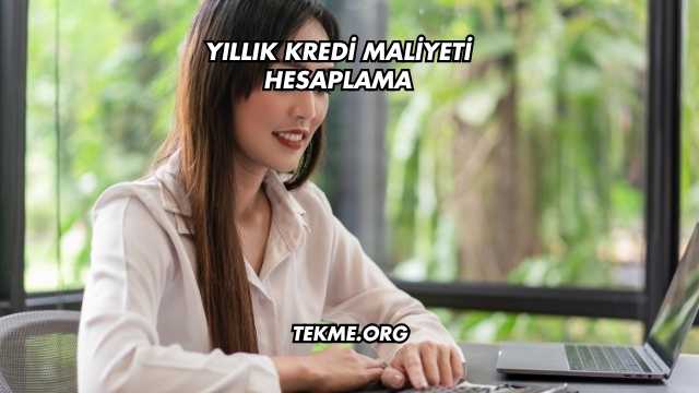Yıllık Kredi Maliyeti Hesaplama