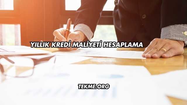 Yıllık Kredi Maliyeti Hesaplama