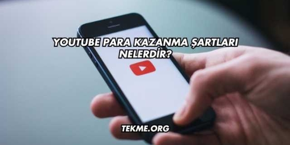 YouTube Para Kazanma Şartları Nelerdir?
