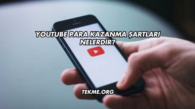 YouTube Para Kazanma Şartları Nelerdir?
