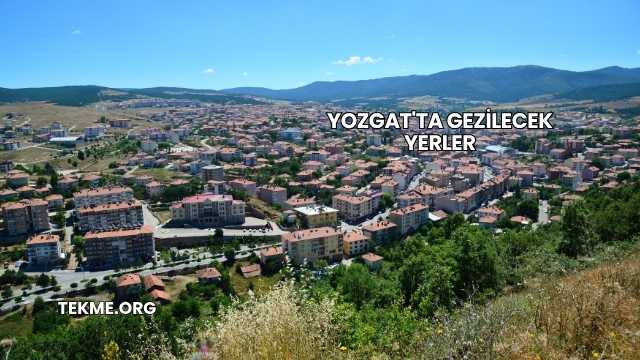 Yozgat'ta Gezilecek Yerler