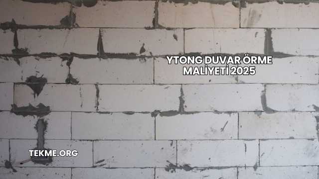 Ytong Duvar Örme Maliyeti 2025