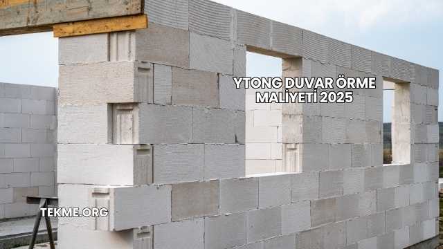 Ytong Duvar Örme Maliyeti 2025