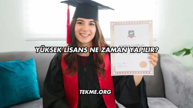 Yüksek Lisans Ne Zaman Yapılır?