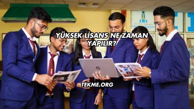 Yüksek Lisans Ne Zaman Yapılır?