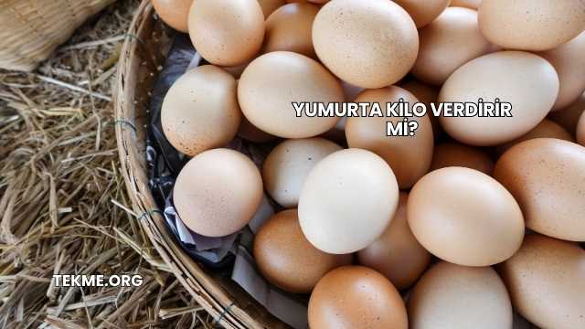 Yumurta Kilo Verdirir mi?