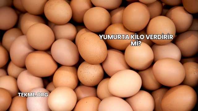 Yumurta Kilo Verdirir mi?