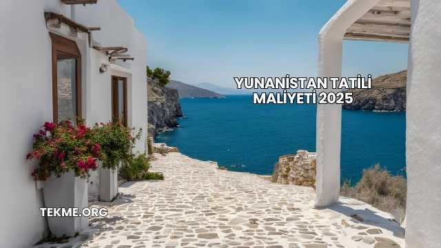 Yunanistan Tatili Maliyeti 2025