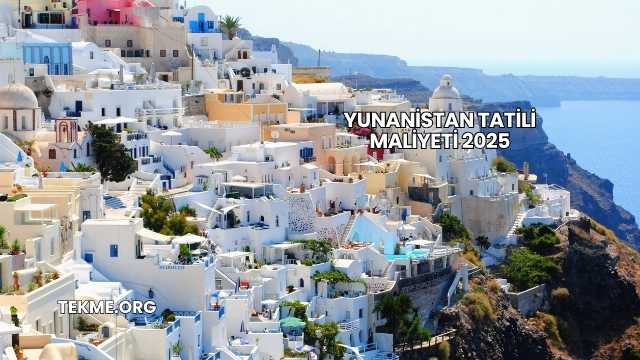 Yunanistan Tatili Maliyeti 2025