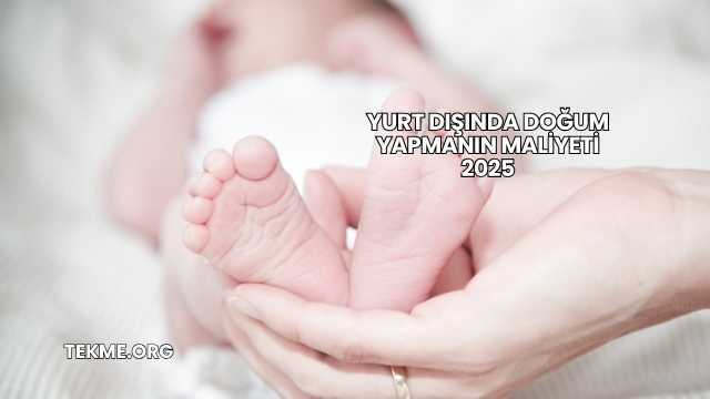 Yurt Dışında Doğum Yapmanın Maliyeti 2025