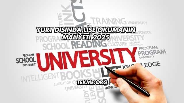 Yurt Dışında Lise Okumanın Maliyeti 2025