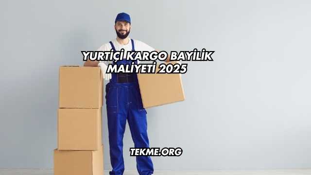 Yurtiçi Kargo Bayilik Maliyeti 2025