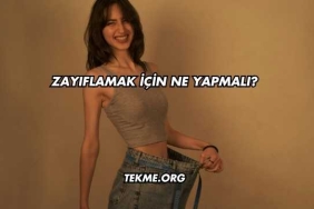 Zayıflamak İçin Ne Yapmalı?
