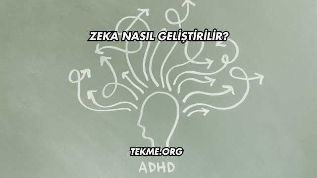 Zeka Nasıl Geliştirilir?