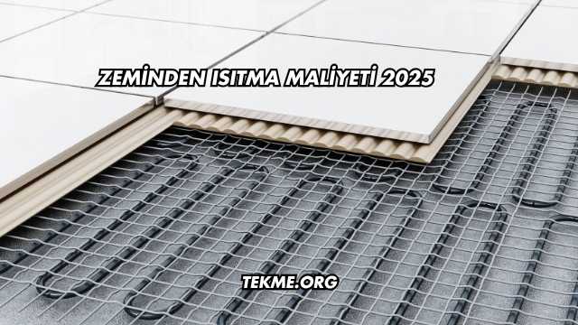 Zeminden Isıtma Maliyeti 2025