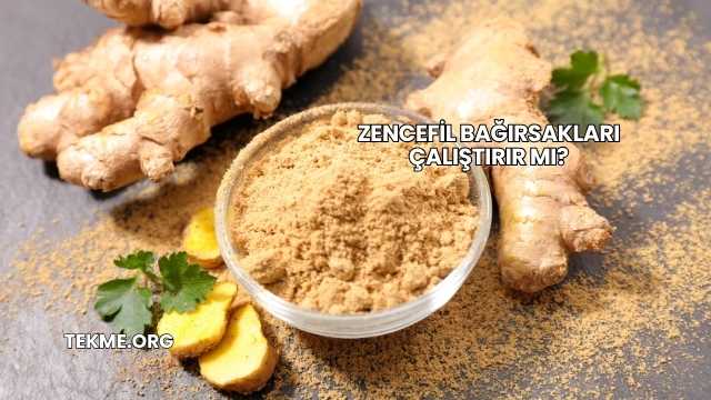 Zencefil Bağırsakları Çalıştırır mı?